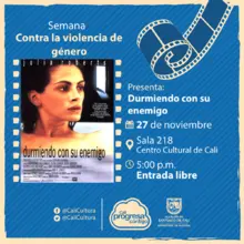 Semana contra la violencia de género Película: Durmiendo con el enemigo de Joseph Ruben Año: 1991 - Lunes, noviembre 27 de 2017 - Sala 218 – Centro Cultural de Cali