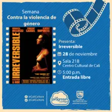 Semana contra la violencia de género Película: Irreversible de Gaspar Noé Año: 2002 - Martes, noviembre 28 de 2017 - Sala 218 – Centro Cultural de Cali