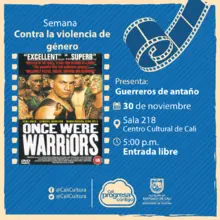 Semana contra la violencia de género Película: Guerreros de antaño de Lee Tamahori Año: 1994 Duración: 92 minutos - Jueves, noviembre 30 de 2 017 -  Sala 218 – Centro Cultural de Cali