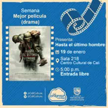 Semana mejor película (drama) Película: Hasta el último hombre de Mel Gibson Año: 2016 - Sala 218 – Centro Cultural de Cali