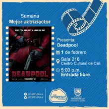 Semana mejor actriz/actor Película: Deadpool de Tim Miller Año: 2016 - Sala 218 – Centro Cultural de Cali
