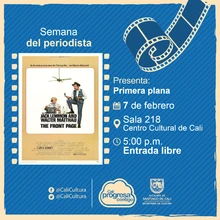 Semana del periodista Película: Primera plana de Billy Wilder Año: 1974 Duración: 105 minutos Estados Unidos  - Sala 218 – Centro Cultural de Cali