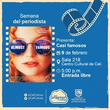 Semana del periodista Película: Casi famosos de Cameron Crowe Año: 2000 Duración: 122 minutos Estados Unidos - Sala 218 – Centro Cultural de Cali