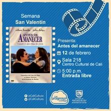 Semana de San Valentin Película: Antes del amanecer de Richard Linklater Año: 1995 Duración: 101 minutos Estados Unidos - Sala 218 – Centro Cultural de Cali