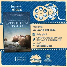 "Semana Vidas Película: La teoria del todo de James Marsh Año: 2014 Duración: 123 minutos Reino Unido" - Sala 218 – Centro Cultural de Cali