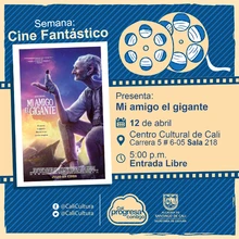 "Semana  Cine Fantastico Película: Mi amigo el gigante de Steven Spielberg Año: 2016 Duración: 117 minutos Estados Unidos" - Sala 218 – Centro Cultural de Cali