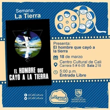 "Semana la tierra    Película: El hombre que cayó a la tierra de Nicolas Roeg Año: 1976 Duración: 140 minutos Reino Unido" - Sala 218 – Centro Cultural de Cali