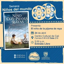 "Semana Niños del Mundo Película: El niño de la pijama de rayas de Mark Herman Año: 2008 Duración: 94 minutos Reino Unido" - Sala 218 – Centro Cultural de Cali