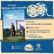 "Semana Niños del Mundo Película: Los colores de la montaña de Carlos César Arbeláez Año: 2010 Duración: 88 minutos Colombia" - Sala 218 – Centro Cultural de Cali