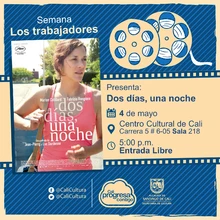 Semana Los Trabajadores Película: Dos días , una noche de Jean-Pierre Dardenne, Hermanos Dardenne Año: 2014 Duración: 91 minutos Bélgica - Sala 218 – Centro Cultural de Cali 