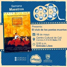 "Semana  Maestros Película: El club de los Poetas Muertos, de Peter Weir Año: 1989 Duración: 128 minutos Estados Unidos" - Sala 218 – Centro Cultural de Cali