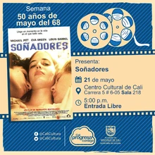"Semana 50 años de mayo del 68   Película: Soñadores de Bernardo Bertolucci Año: 2003 Duración: 114 minutos Reino Unido" - Sala 218 – Centro Cultural de Cali
