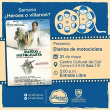 "Semana ¿Héroes o villanos? Película: Diarios de motocicletas, de Walter Salles Año: 2004 Duración: 126 minutos Argentina  " - Sala 218 - Centro Cultural de Cali. 