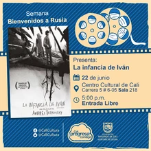"Semana  Bienvenidos a Rusia Película: La infancia de Iván, de Andrei Tarkovsky Año: 1962 Duración: 90 minutos Unión Sovietica" - Sala 218 – Centro Cultural de Cali