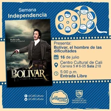 Semana  Independencia  Pelicula: Bolívar, el hombre  de las dificultades de Luís Alberto Lamata  Año: 2013  Duración: 116 minutos Venezuela - Sala 218 – Centro Cultural de Cali
