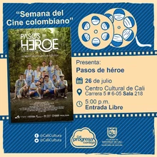"´´Semana del Cine Colombiano´´ Película: Pasos de héroe de Henry Rincón Año: 2016 Duración: 92minutos Colombia" - Sala 218 – Centro Cultural de Cali