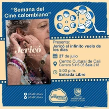 "´´Semana del Cine Colombiano´´ Película: Jericó el infinito vuelo de los días de Catalina Mesa Año: 2016  Duración: 78 minutos Colombia" - Sala 218 – Centro Cultural de Cali