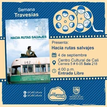 "Semana Travesías Película: Hacia rutas salvajes de Sean Penn Año: 2007 Duración:  140 Minutos Estados Unidos" - Sala 218 – Centro Cultural de Cali