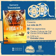 "Semana Travesías Película: La vida de Pi de Ang Lee Año: 2012 Duración:  127 Minutos Estados Unidos" - Sala 218 – Centro Cultural de Cali