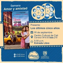 "Semana Amor y amistad Película: Los últimos cinco años de Richard LaGravenese Año: 2014 Duración: 94 minutos Estados Unidos " - Sala 218 – Centro Cultural de Cali