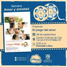 "Semana Amor y amistad Película: El juego del amor de Robert Benton Año: 2007 Duración: 102 minutos Estados Unidos " - Sala 218 – Centro Cultural de Cali