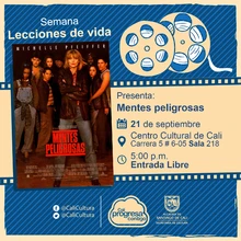 "Semana Lecciones de Vida, Pelicula: Mentes peligrosas de John N. Smith Año: 1995, Duración: 99 minutos Estados Unidos" - Sala 218 – Centro Cultural de Cali