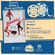 "Semana Salsa y Rock and Roll Película: Breakin de Joel Silberg Año: 1984 Duración:  90 minutos Estados Unidos " - Sala 218 – Centro Cultural de Cali