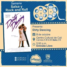 "Semana Salsa y Rock and Roll Película: Dirty Dancing de Emile Ardolino Año: 1987 Duración:  97 Minutos Estados Unidos" - Sala 218 – Centro Cultural de Cali