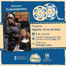 "Semana Colonialismo Película: Aguirre, la ira de Dios de Werner Herzog Año: 1972 Duración: 93 minutos Estados Unidos " Sala 218 – Centro Cultural de Cali