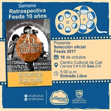 "Semana Retrospectiva Fesda 10 años Selección oficial Fesda 2017 Año: 2017  Duración: 90 minutos Colombia" - Sala 218 – Centro Cultural de Cali