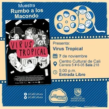 "Rumbo a los  Macondo 2018    Película: Virus Tropical de Santiago Caicedo Año: 2017 Duración: 97 minutos Colombia" - Sala 218 – Centro Cultural de Cali