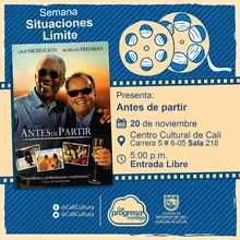 " Situaciones límite Película: Antes de partir de Rob Reiner  Año: 2007 Duración: 97 minutos Estados Unidos" - Sala 218 – Centro Cultural de Cali