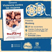 "Semana Violencia contra las mujeres Película: Mustang de Deniz Gamze Ergüven Año: 2015 Duración: 97 minutos Francia" - Sala 218 – Centro Cultural de Cali