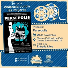 "Semana Violencia contra las mujeres Película: Persépolis de Marjane Satrapi y Vincent Paronnaud Año: 2007 Duración: 95 minutos Francia " - Sala 218 – Centro Cultural de Cali