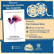 "Semana Violencia contra las mujeres Película: For Colored Girls de Tyler Perry  Año: 2010 Duración: 135 minutos Estados Unidos" - Sala 218 – Centro Cultural de Cali