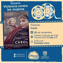 "Semana Violencia contra las mujeres Película: Carol de Todd Haynes Año: 2015 Duración: 118 minutos Reino Unido" - Sala 218 – Centro Cultural de Cali