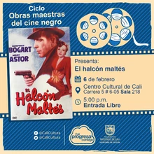"Ciclo  Obras maestras del cine negro Película:El halcón maltes John Huston  Año: 1941 Duración: 101 minutos País:Estados Unidos" - Sala 218 – Centro Cultural de Cali