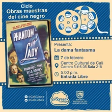 "Ciclo  Obras maestras del cine negro Película:La dama fantasma de Robert Siodmak Año: 1944 Duración: 87 minutos País:Estados Unidos" - Sala 218 – Centro Cultural de Cali