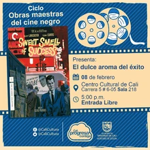 "Ciclo  Obras maestras del cine negro Película:El dulce aroma del éxito de Alexander Mackendrick Año: 1957 Duración: 96 minutos País:Estados Unidos" - Sala 218 – Centro Cultural de Cali