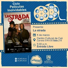 "Ciclo  Películas inolvidables  Película: La strada de Federido Fellini  Año: 1954 Duración: 103 minutos Australia" - Sala 218 – Centro Cultural de Cali