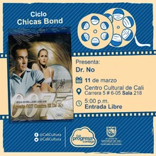"Ciclo   ""Chicas Bond" " Película: Dr. No de Terence Young Año: 1962 Duración: 109 minutos País:Reino Unido" - Sala 218 – Centro Cultural de Cali