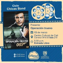 "Ciclo ""Chicas Bond"" Película: Operación trueno de Terence Young Año: 1965 Duración: 130 minutos Reino Unido" - Sala 218 – Centro Cultural de Cali