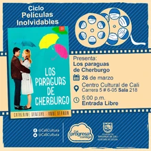 "Ciclo  Películas inolvidables  Película: Los paraguas de Cherburgo de Jacques Demy  Año: 1964 Duración: 88 minutos Francia" - Sala 218 – Centro Cultural de Cali