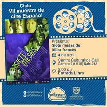 " VII Muestra de cine Español Película: Siete mesas de billar Francés de Paula Ortiz  Año: 2007 Duración: 113 minutos País:España" - Sala 218 – Centro Cultural de Cali