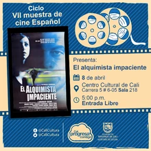 "  VII Muestra de cine Español Película: El alquimista impaciente de Patricia Ferreira Año: 2002 Duración: 110 minutos País:España" - Sala 218 – Centro Cultural de Cali