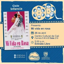 "Ciclo Infantil Película:Mi vida en rosa de Alain Berliner Año: 1997 Duración: 88 minutos Bélgica  " - Sala 218 – Centro Cultural de Cali