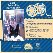 "Ciclo  Películas inolvidables  Película: Desayuno con diamantes de Blake Edwards Año: 1961 Duración: 115 minutos Estados Unidos" - Sala 218 – Centro Cultural de Cali