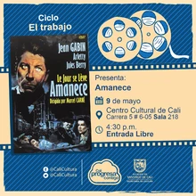 "Ciclo El trabajo Película: Amanece de Marcel Carné Año: 1939 Duración: 133 minutos Francia" - Sala 218 – Centro Cultural de Cali