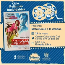 "Ciclo Películas Inolvidables  Película: Matrimonio a la Italiana de Vittoria de Sica Año: 1964 Duración: 95 minutos Italia" - Sala 218 – Centro Cultural de Cali