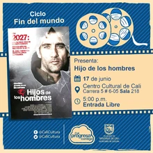 "Ciclo Decadencia Película: Hijos del hombre de Alfonso Cuarón  Año: 2006 Duración: 105 minutos Reino Unido " - Sala 218 – Centro Cultural de Cali